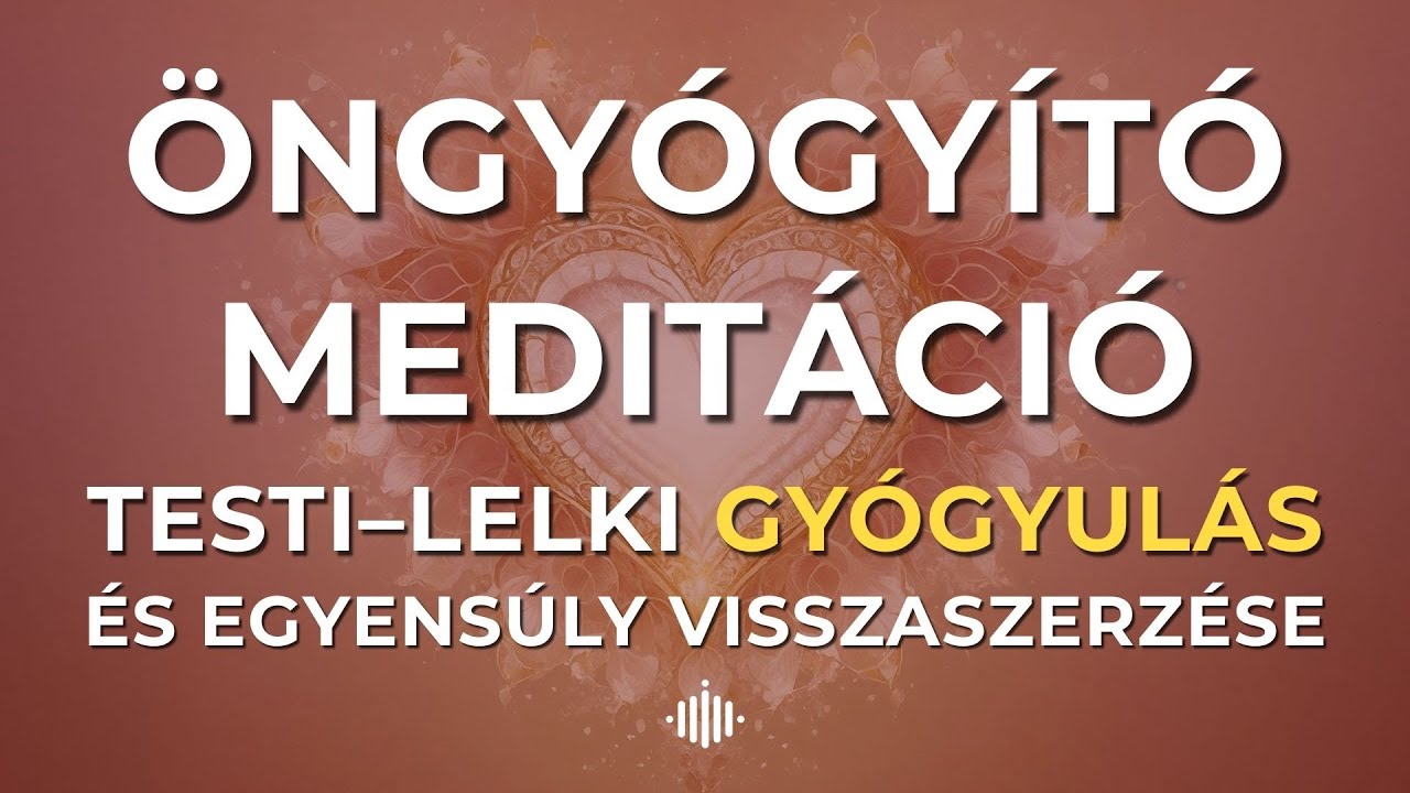 🎧 Öngyógyítás meditáció a testi–lelki gyógyulásért, egészségért és belső egyensúlyért | Fényhangolás