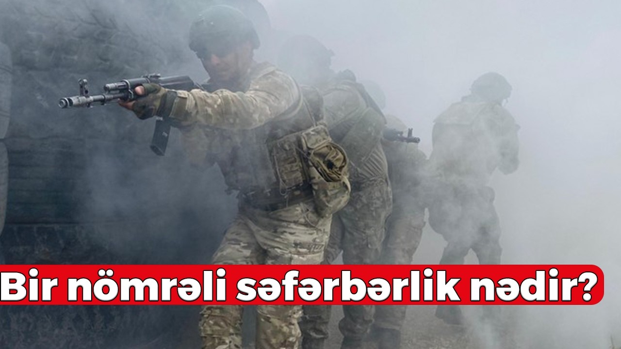 Bir nömrəli səfərbərlik nədir? - Müdafiə Nazirliyi AÇIQLADI