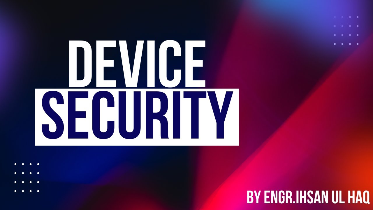 Device Security Explained | Protecting Network Devices & Endpoints