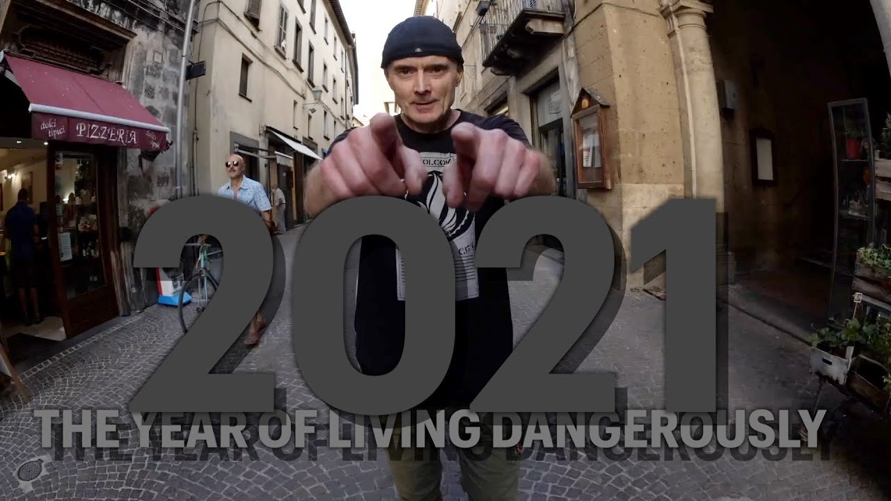2021   The Year Of Living Dangerously