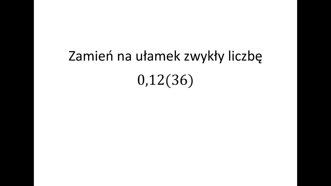 Zamień na ułamek zwykły podaną liczbę o rozwinięciu nieskończonym okresowym | Operon zadanie 5 s.12