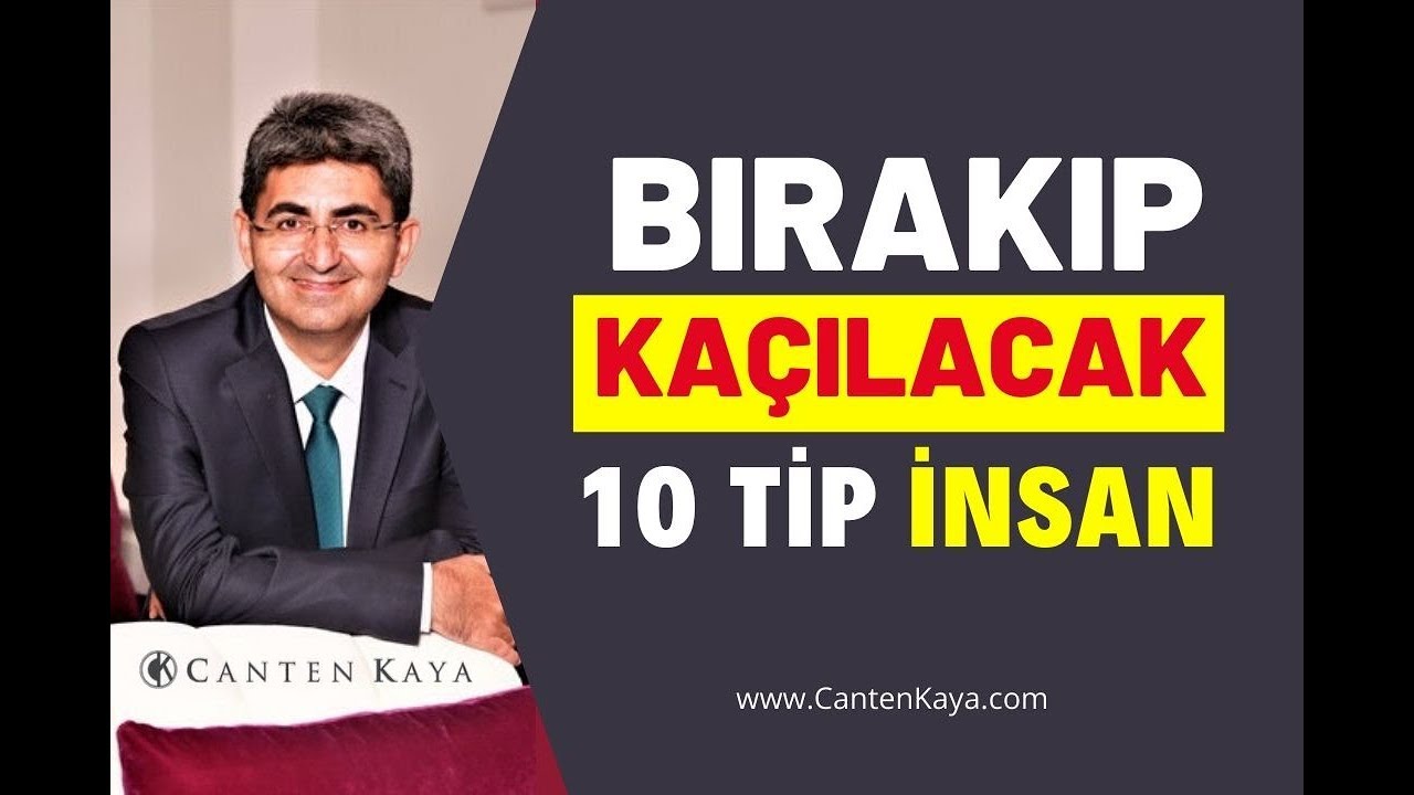 BIRAKIP KA&Ccedil;ILACAK 10 TİP İNSAN | Canten Kaya