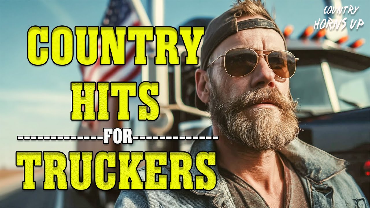 🚛 The Best of Truck Driving Country for Cowboys Who Love Life on the Road 🤠🎶