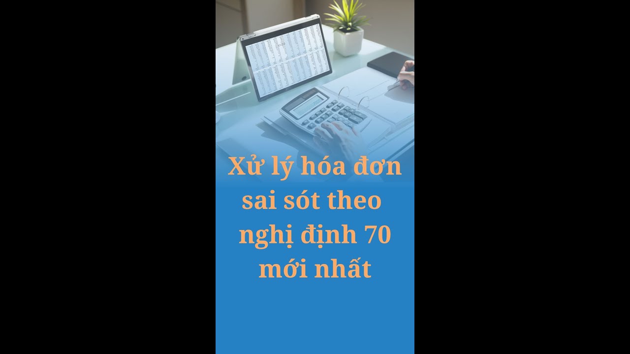 Xử lý hóa đơn sai sót theo nghị 70 mới nhất