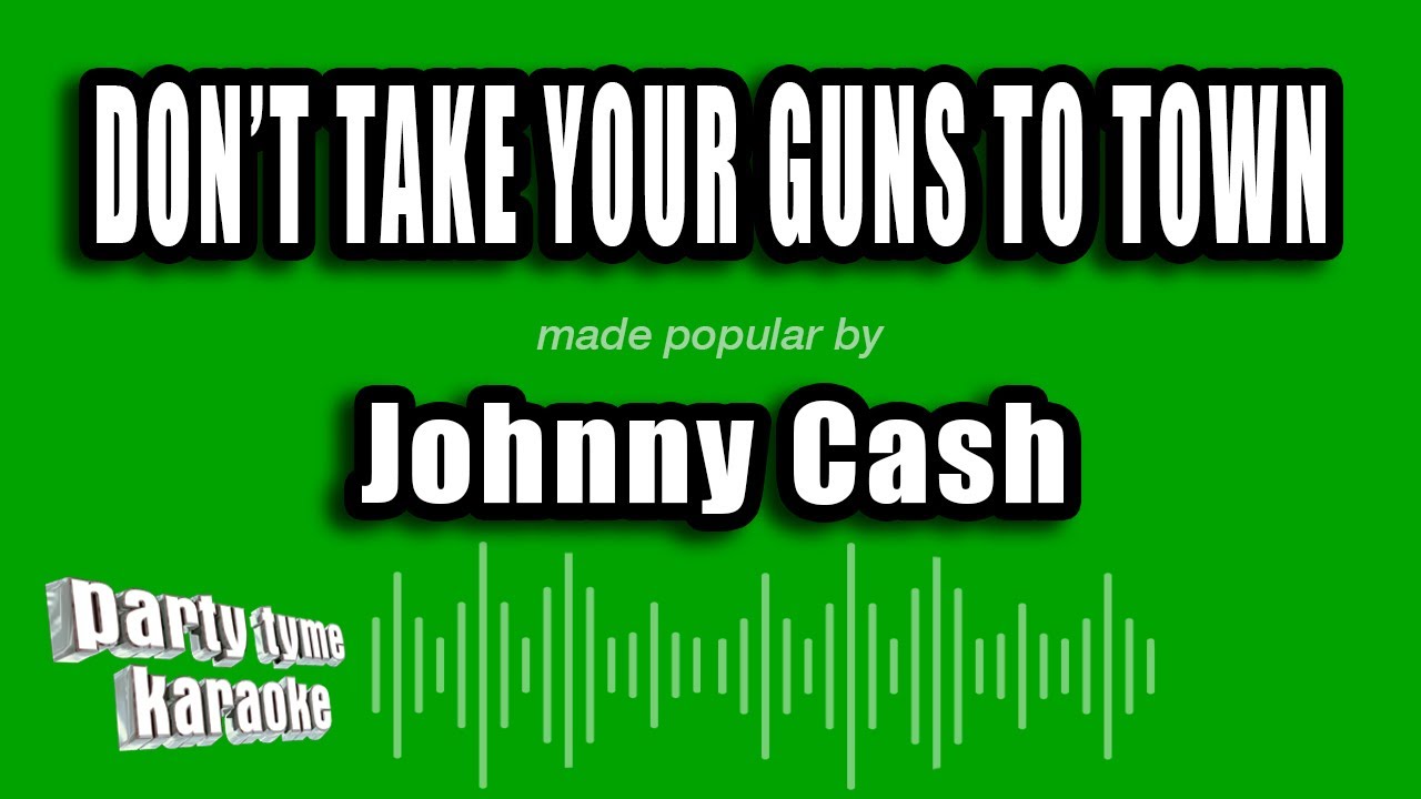 Johnny Cash - Don't Take Your Guns To Town (Karaoke Version)