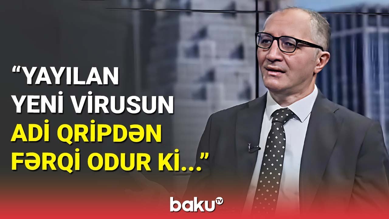 Yayılan virus kimlər üçün ölümcüldür? - Həkim hər şeyi açıqladı