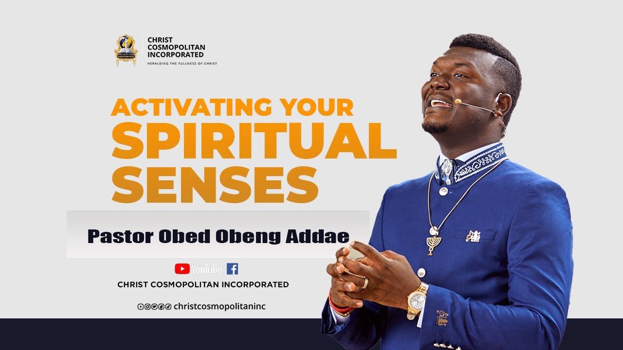 Activating Your Spiritual Senses - Pt 1 || Pastor Obed Obeng-Addae