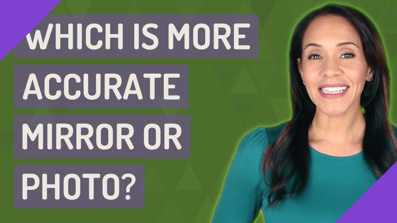 Which is more accurate mirror or photo?