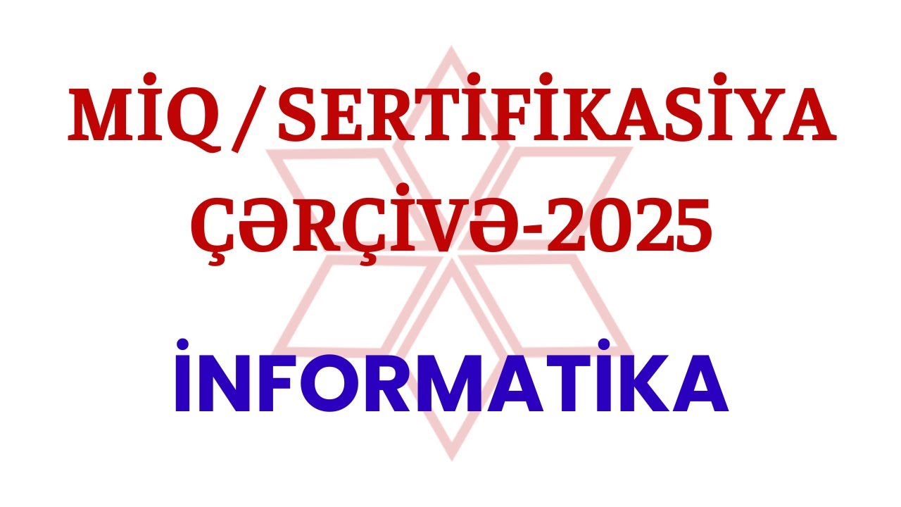 MİQ / SERTİFİKASİYA - 2025 | İNFORMATİKA | ÇƏRÇİVƏ SƏNƏDİ | MƏHLUQƏ MÜSEYİBOVA | 055-527-25-99