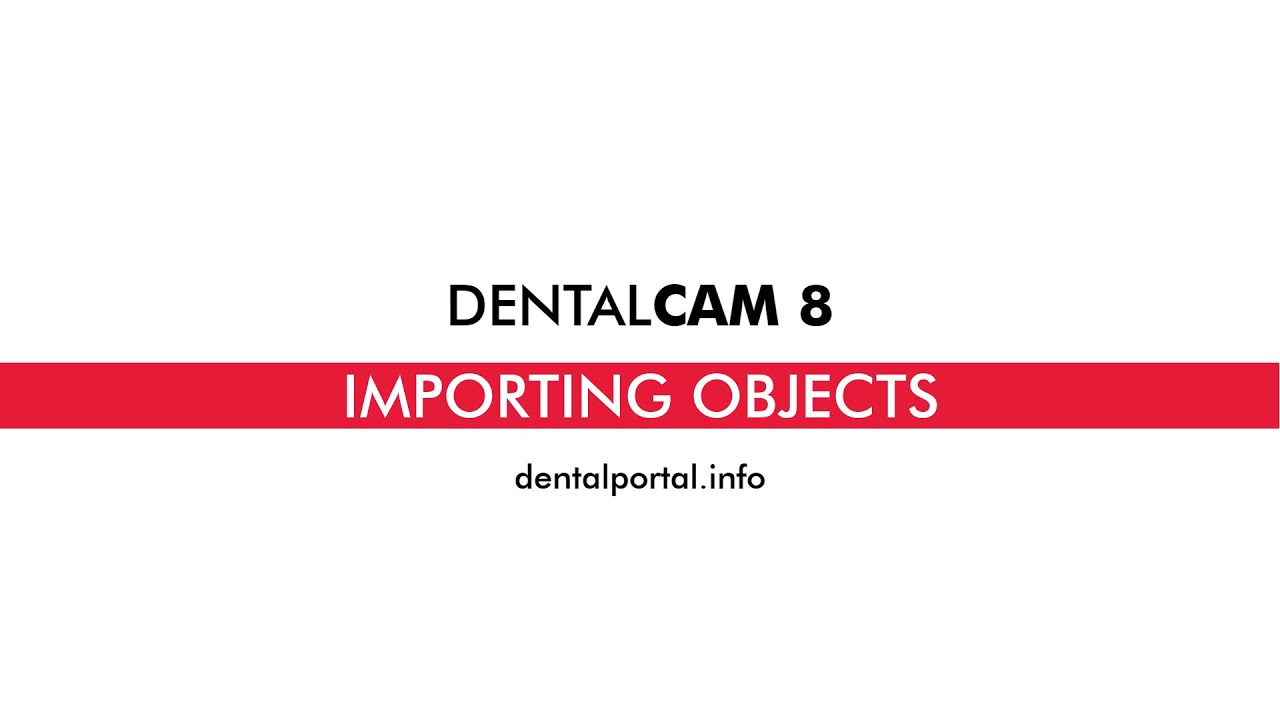 DentalCAM 8 &ndash; Importing objects