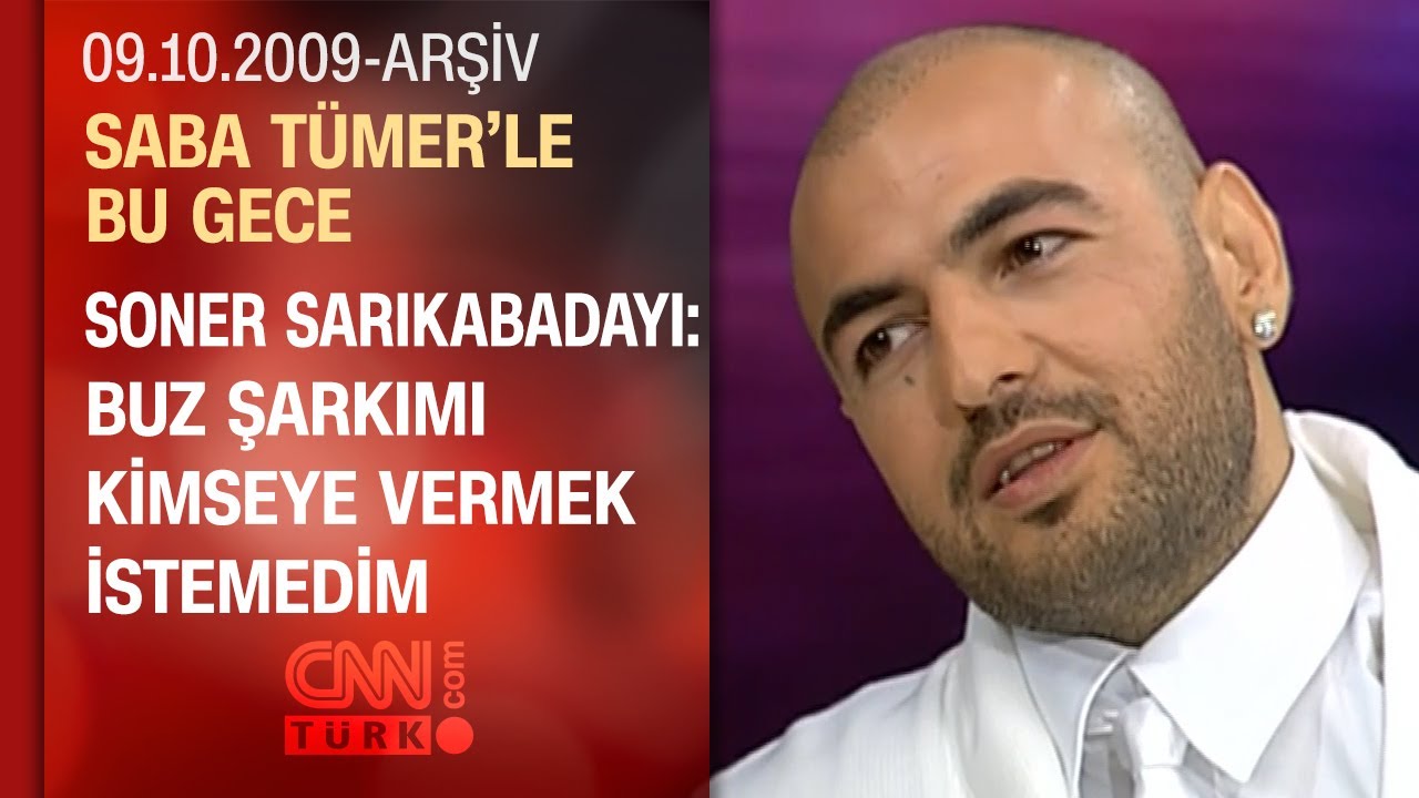 Soner Sarıkabadayı: Buz şarkısını yazdığım kişi kendini biliyor - Saba Tümer'le Bu Gece - 09.10.2009