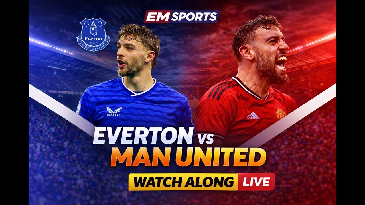 Everton vs Manchester United- Watch Along!!