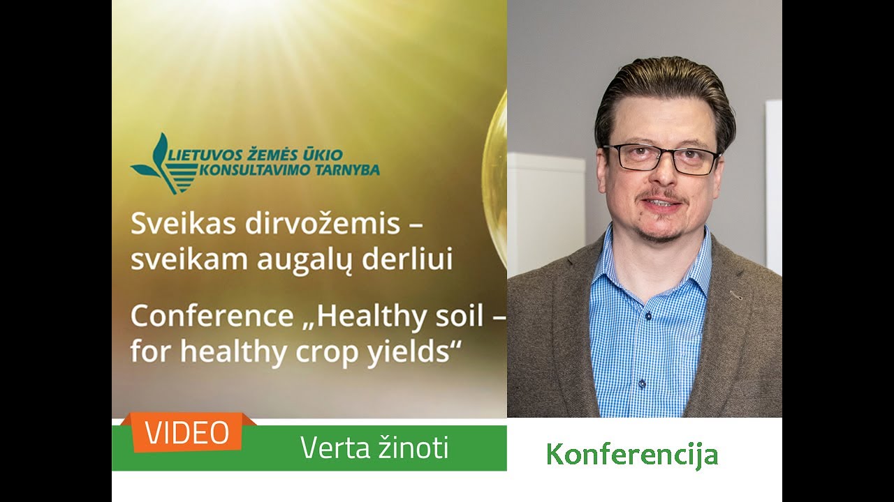 LŽŪKT tarptautinės konferencijos &bdquo;Sveikas dirvožemis&ndash; sveikam augalų derliui&ldquo; 1 dienos vaizdo įra&scaron;as