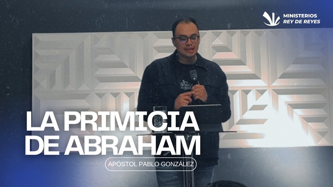 La Primicia de Abraham - Apóstol Pablo González