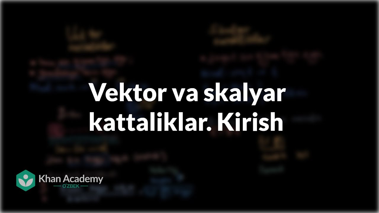 Vektor va skalyar kattaliklar. Kirish | Toʻgʻri chiziqli harakat | Fizika | Khan Academy Oʻzbek