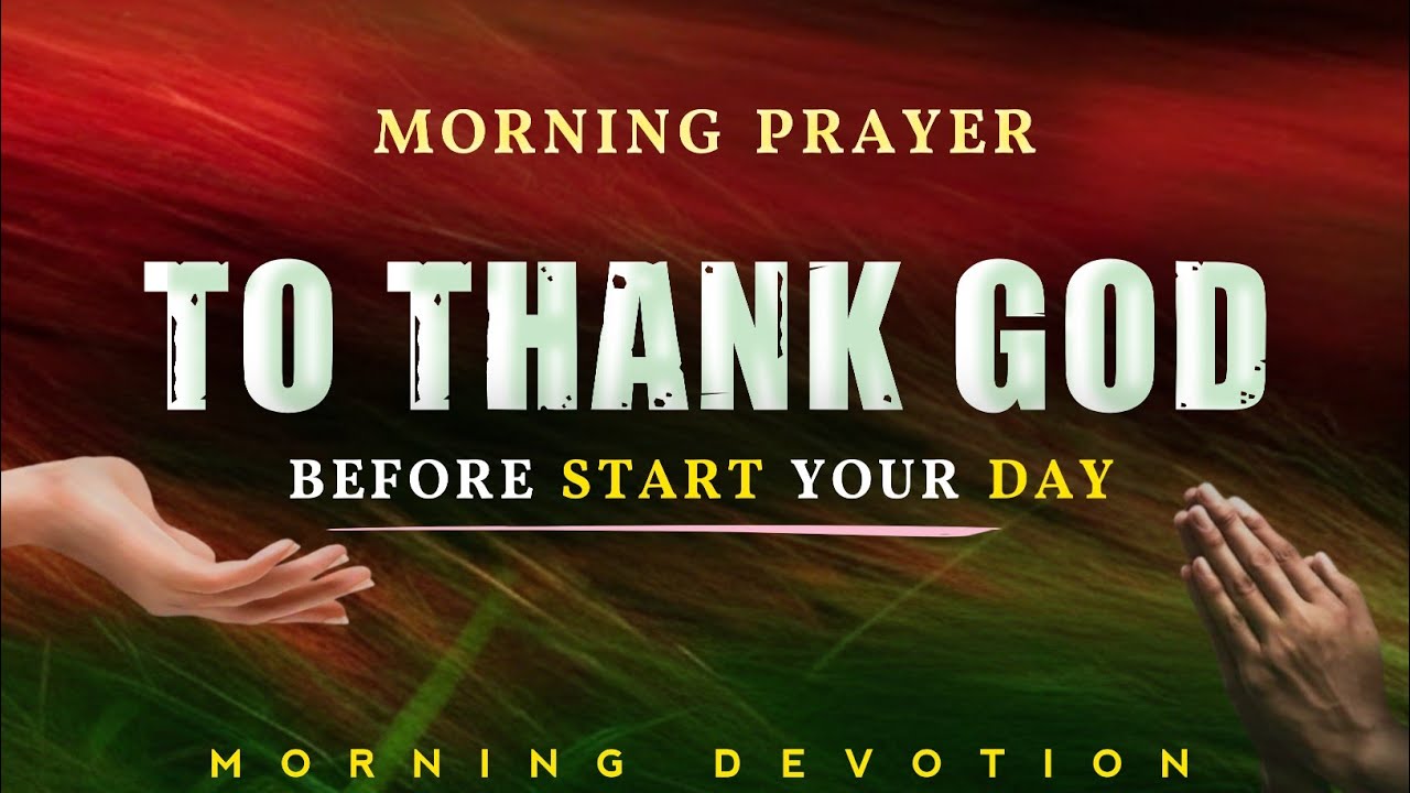 Begin Your Morning With Gratitude TO God For Every Blessing | Daily Prayer