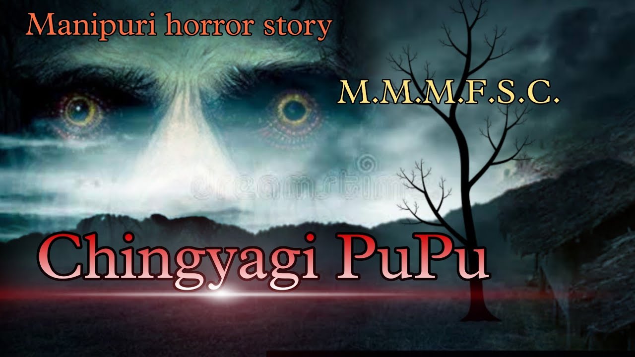 Chingyagi pupu || Manipuri horror story || M.M.M.F.S.C.