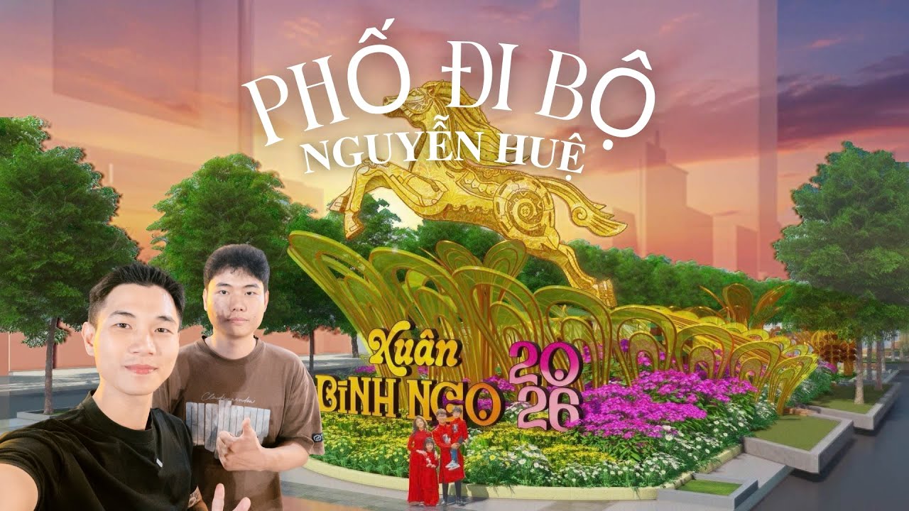 KHÁM PHÁ PHỐ ĐI BỘ NGUYỄN HUỆ XUÂN BÍNH NGỌ 2026