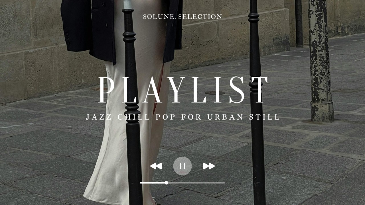 【playlist】Urban Still 🏙  Cool Jazz Chill Pop