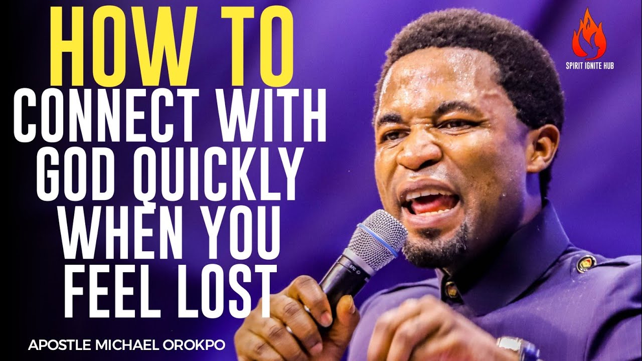 HOW TO CONNECT TO GOD QUICKLY WHEN YOU FEEL LOST||APOSTLE MICHAEL OROKPO 
