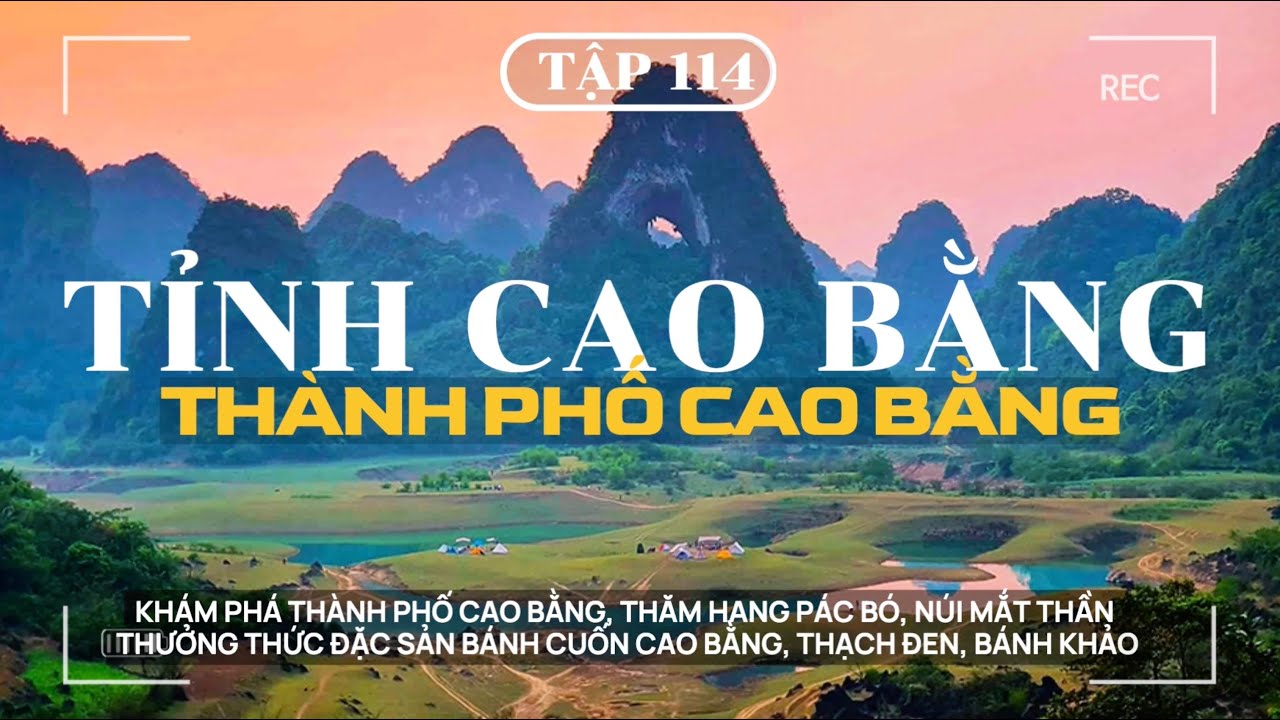 XUYÊN VIỆT - TẬP 114 | TP CAO BẰNG :THĂM HANG PÁC BÓ, NÚI MẮT THẦN, BÁNH CUỐN, THẠCH ĐEN, BÁNH KHẢO