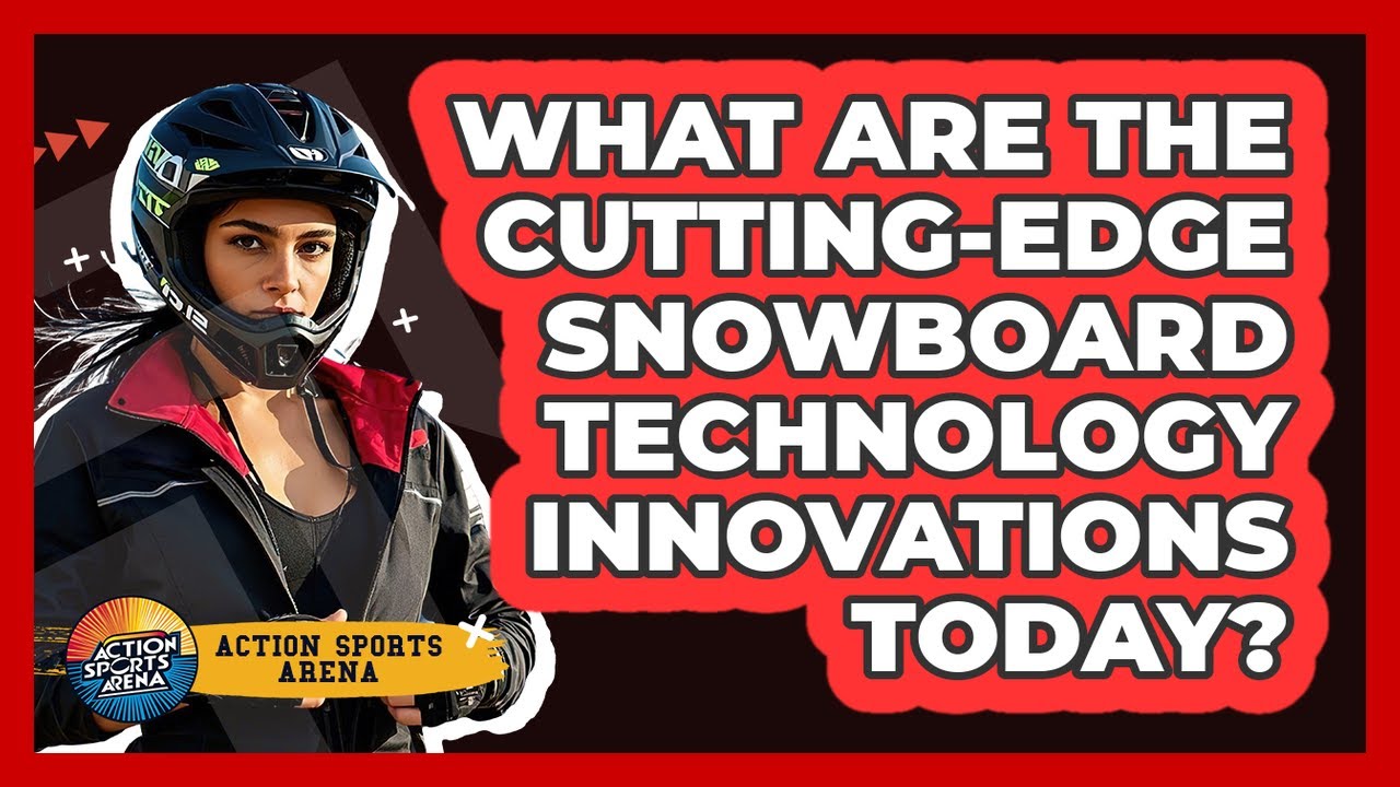 What Are The Cutting-edge Snowboard Technology Innovations Today? - Action Sports Arena