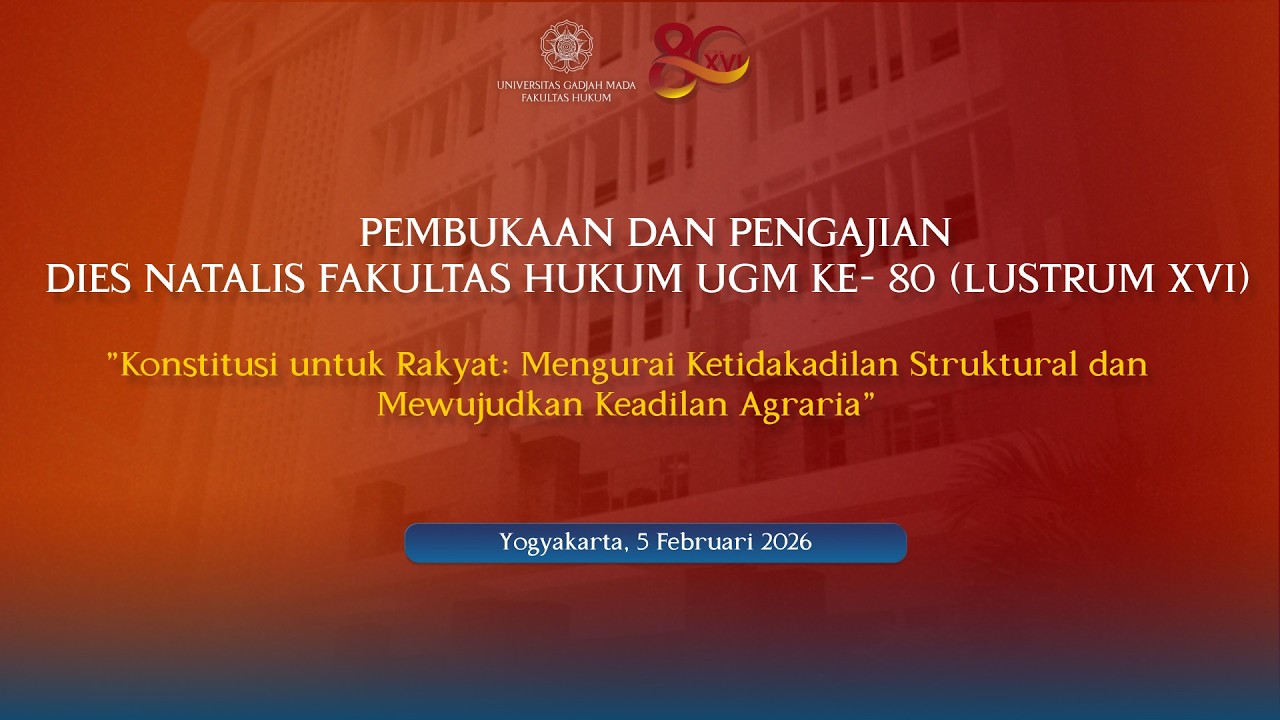 PEMBUKAAN DAN PENGAJIAN DIES NATALIS FAKULTAS HUKUM UGM KE-80 (LUSTRUM XVI)
