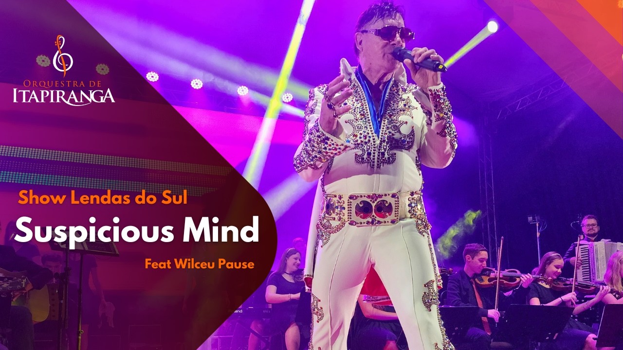 Suspicious Minds - Show Lendas do Sul - Orquestra de Itapiranga e Wilceu Pause