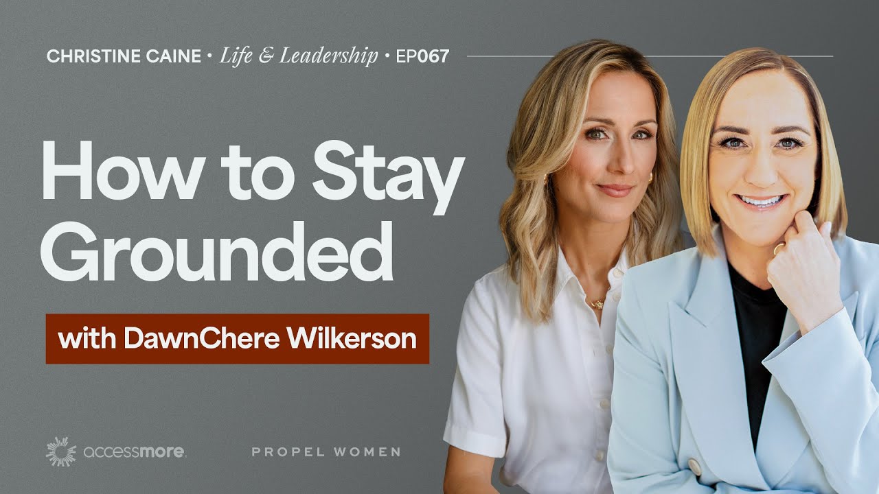 How to Stay Grounded | Christine Caine's Life & Leadership Podcast | DawnChere Wilkerson