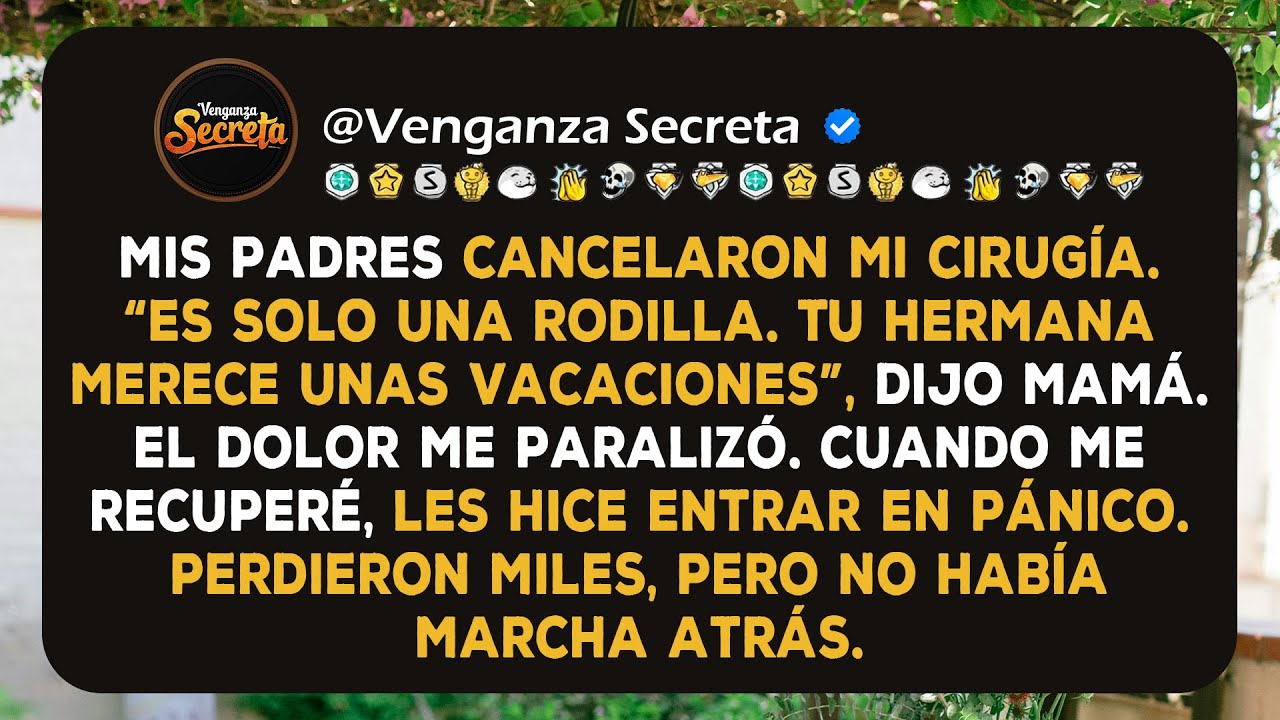 Mis padres dijeron: “Es solo una rodilla. Tu hermana merece unas vacaciones”. Así que les hice pagar