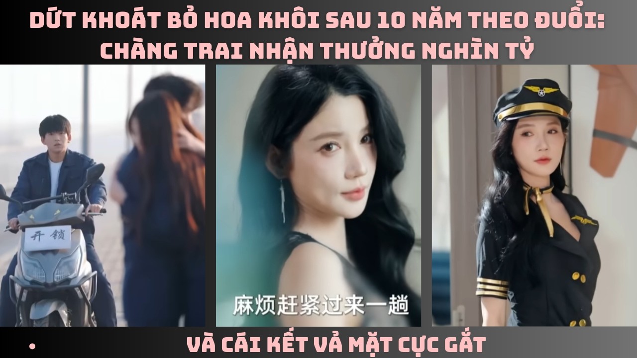 Dứt Khoát Bỏ Hoa Khôi Sau 10 Năm Theo Đuổi:Chàng Trai Nhận Thưởng Nghìn Tỷ Và Cái Kết Vả Mặt Cực Gắt