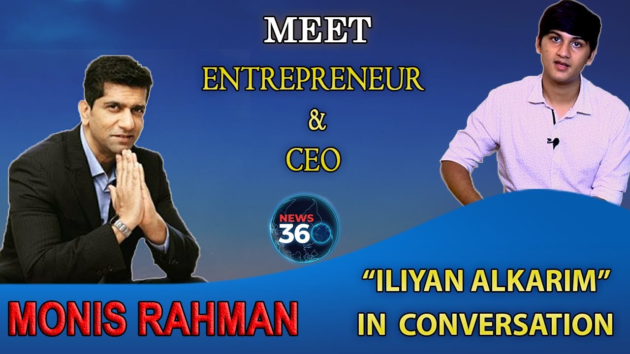 Monis Rahman The Entrepreneur Exclusive Interview with Iliyan AlKarim In Conversation | News 360 |