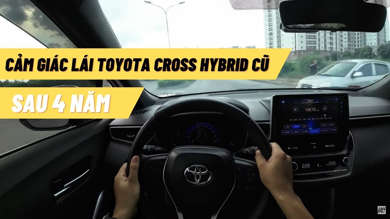 Cảm Giác Lái Toyota Cross Hybrid Cũ Sau 4 Năm – Có Còn Đáng Mua ? | Lái Xe Thực Tế