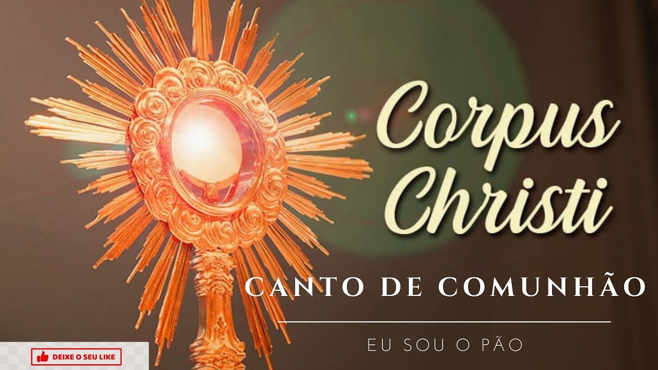 COMUNHÃO/ CORPUS CHRISTI/ EU SOU O PÃO