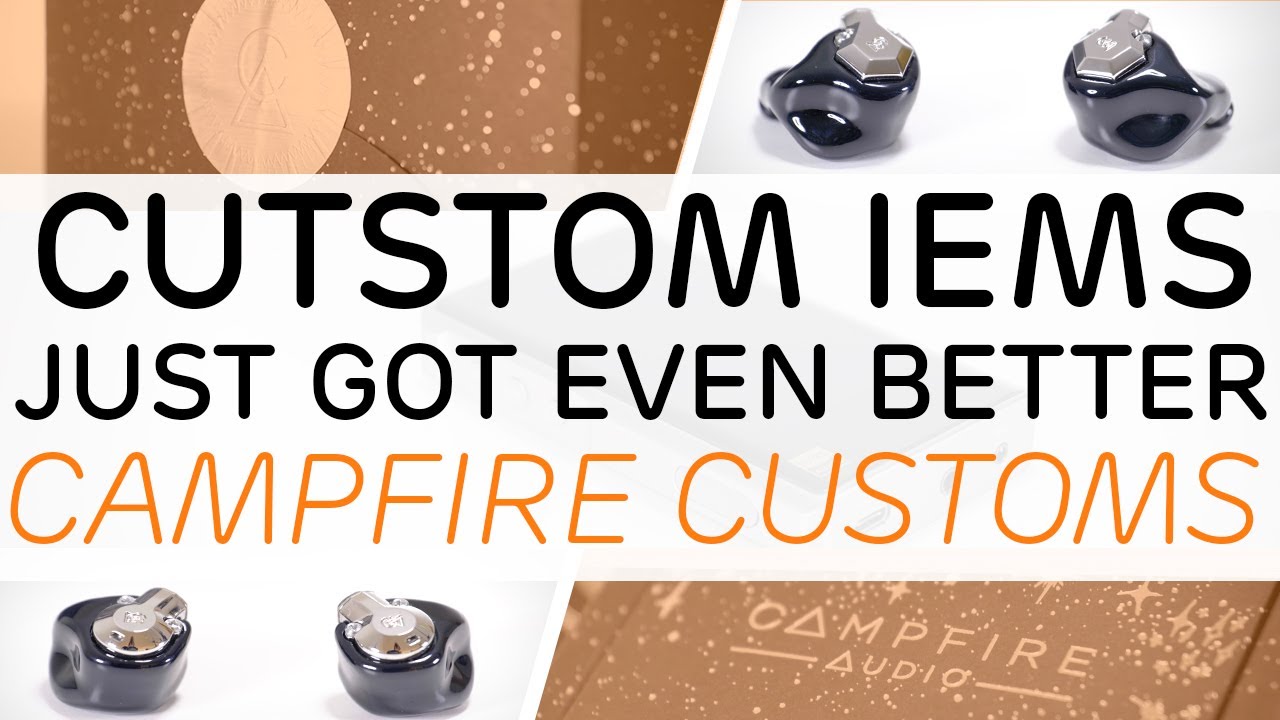 Campfire Audio Customs - The Best Audiophile Earphones Just Got Better