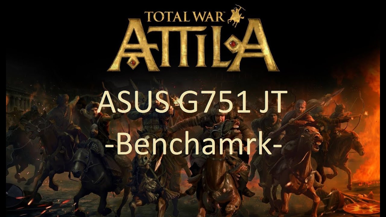 ASUS G751 JT Attila Total War Benchmark