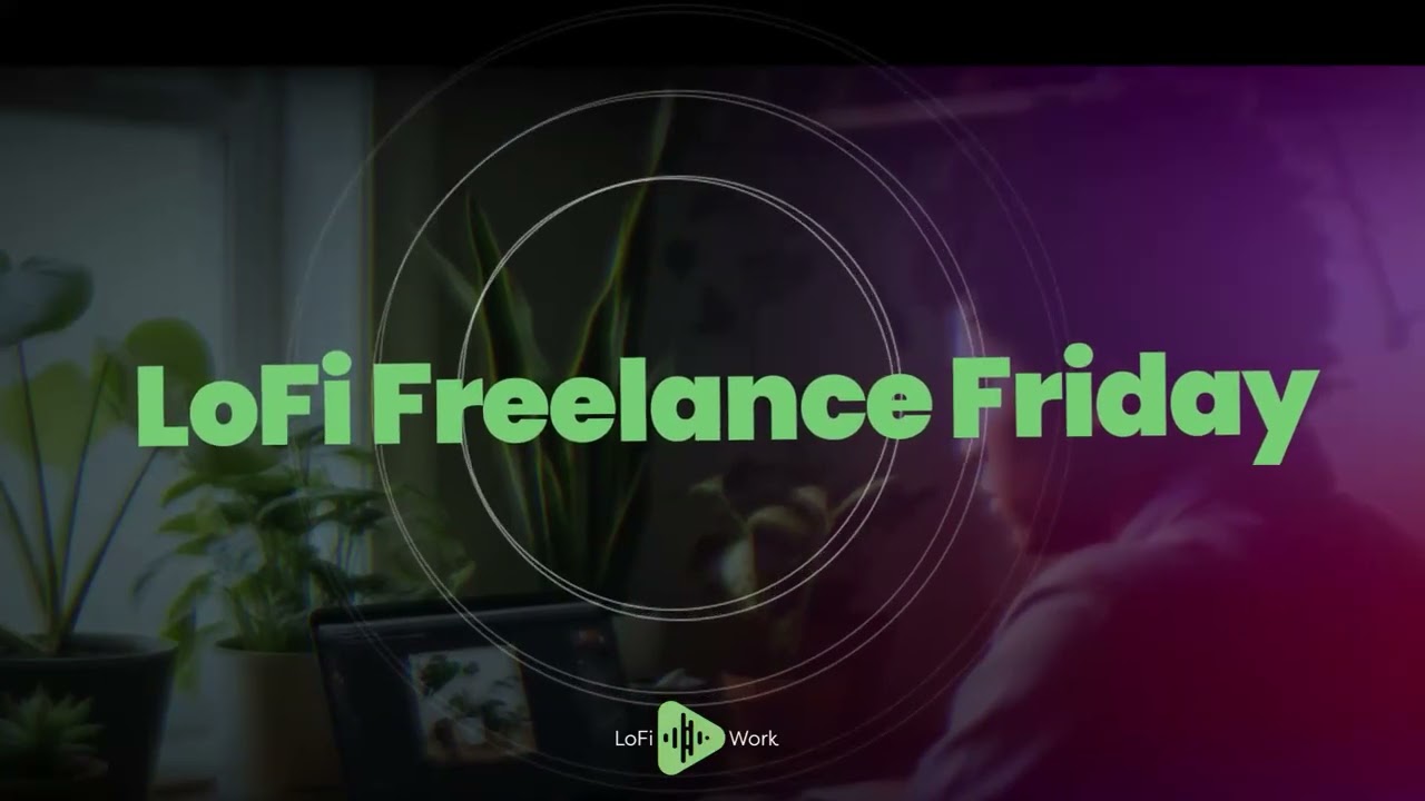 LoFi Freelance Friday: LoFi Beats for Focus and Productivity | LoFi Work
