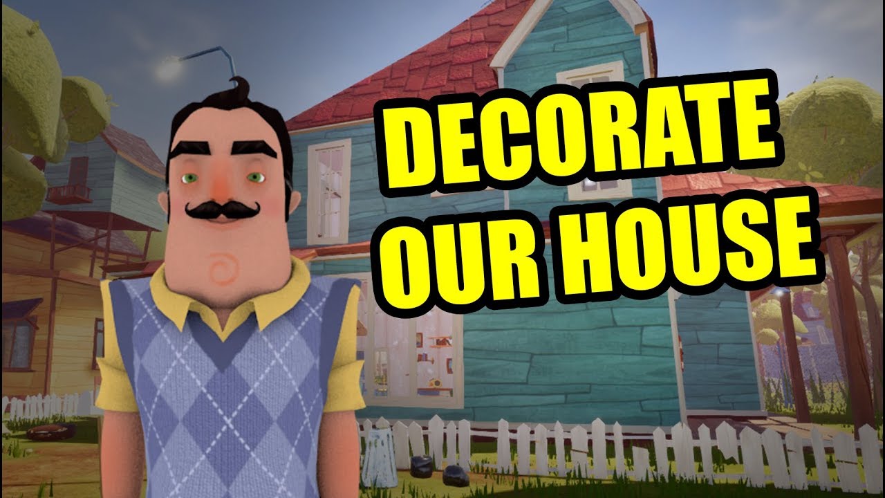 DECORATE OUR HOUSE | HELLO NEIGHBOR