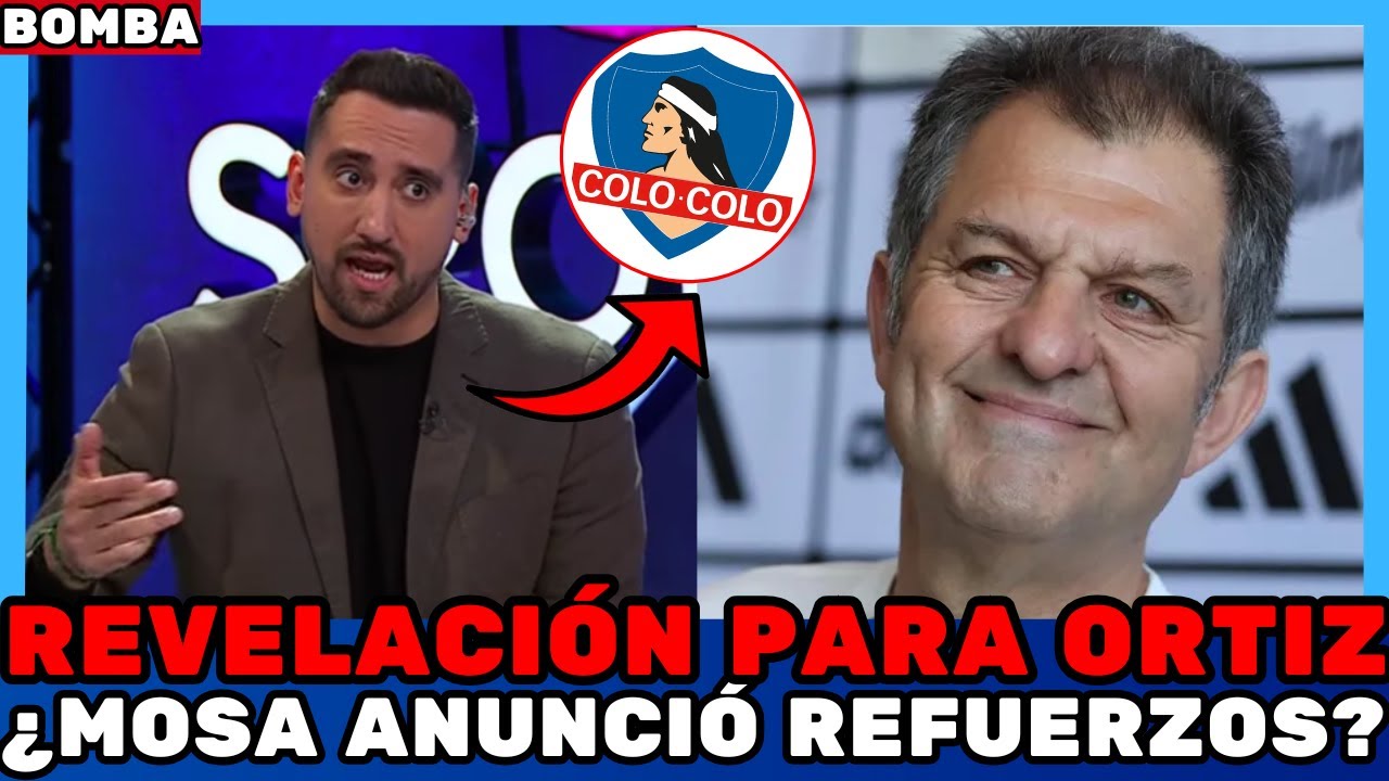 💣¿MOSA ANUNCIÓ REFUERZOS? ¡REVELACIÓN PARA ORTIZ! ¡EXPLOTÓ EN COLO COLO! NOTICIAS DE COLO COLO