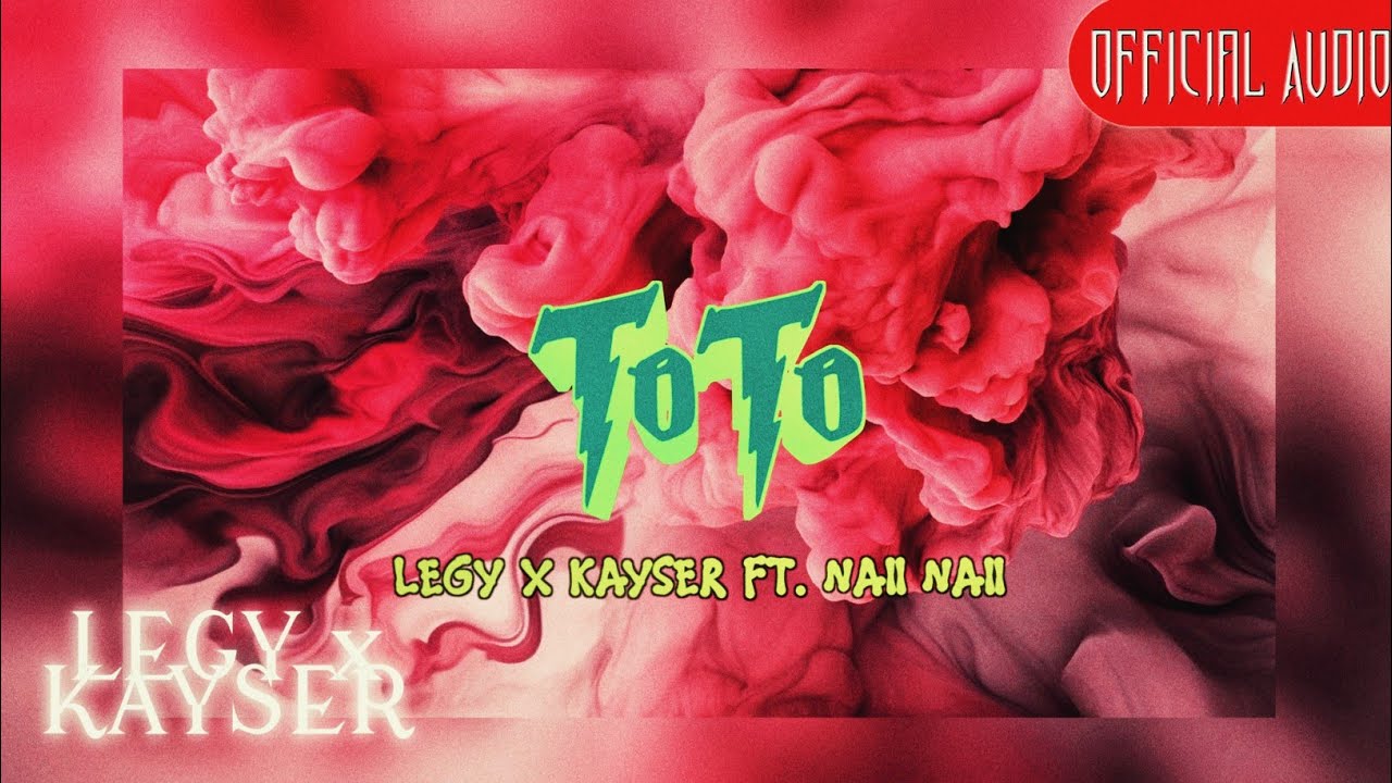 LEGY x KAYSER, Naii Naii - TOTO [Prod. by Infinity Musicx] (Official Audio)