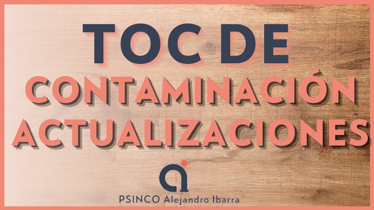 TOC de Contaminación actualizaciones. Psicólogo Alejandro Ibarra