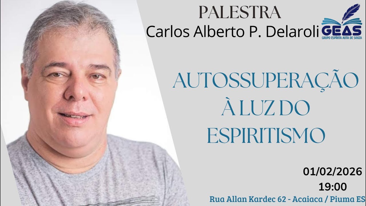 PALESTRA ESPÍRITA: AUTOSSUPERAÇÃO À LUZ DO ESPIRITISMO - CARLOS A. P. DELAROLI