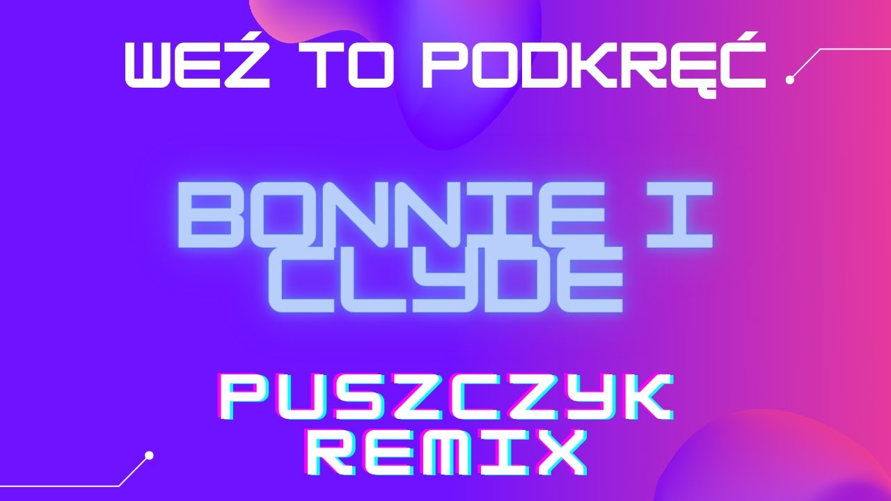 Weź To Podkręć - Bonnie i Clyde (Puszczyk Remix) 2021