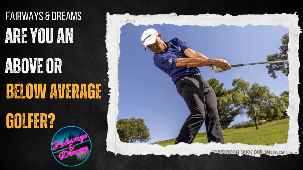 Fairways & Dreams: Are you an above average golfer?