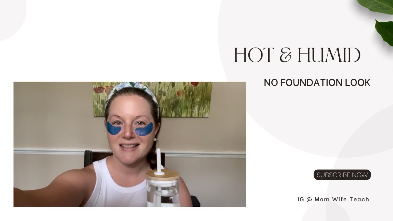 Hot & Humid - Youthful, radiant skin- NO foundation