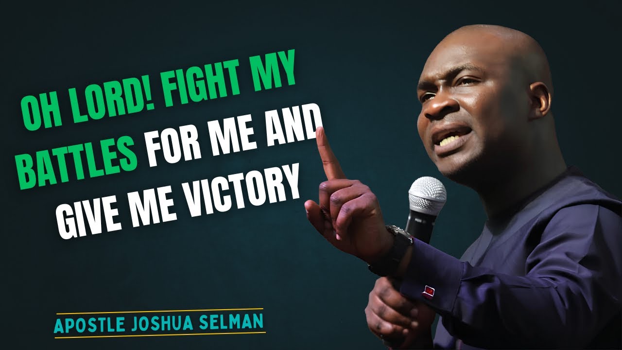 OH LORD! FIGHT MY BATTLES FOR ME AND GIVE ME VICTORY | Apostle Joshua Selman