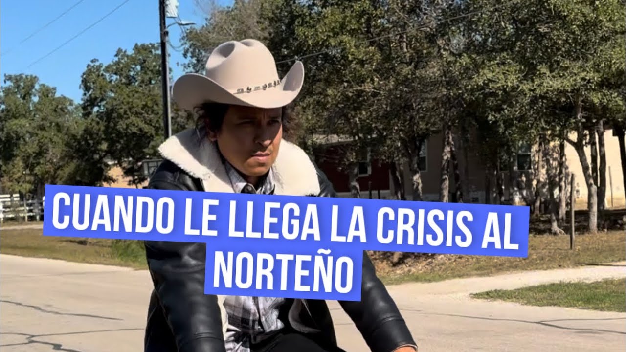 Cuando le llega la crisis al norteño 