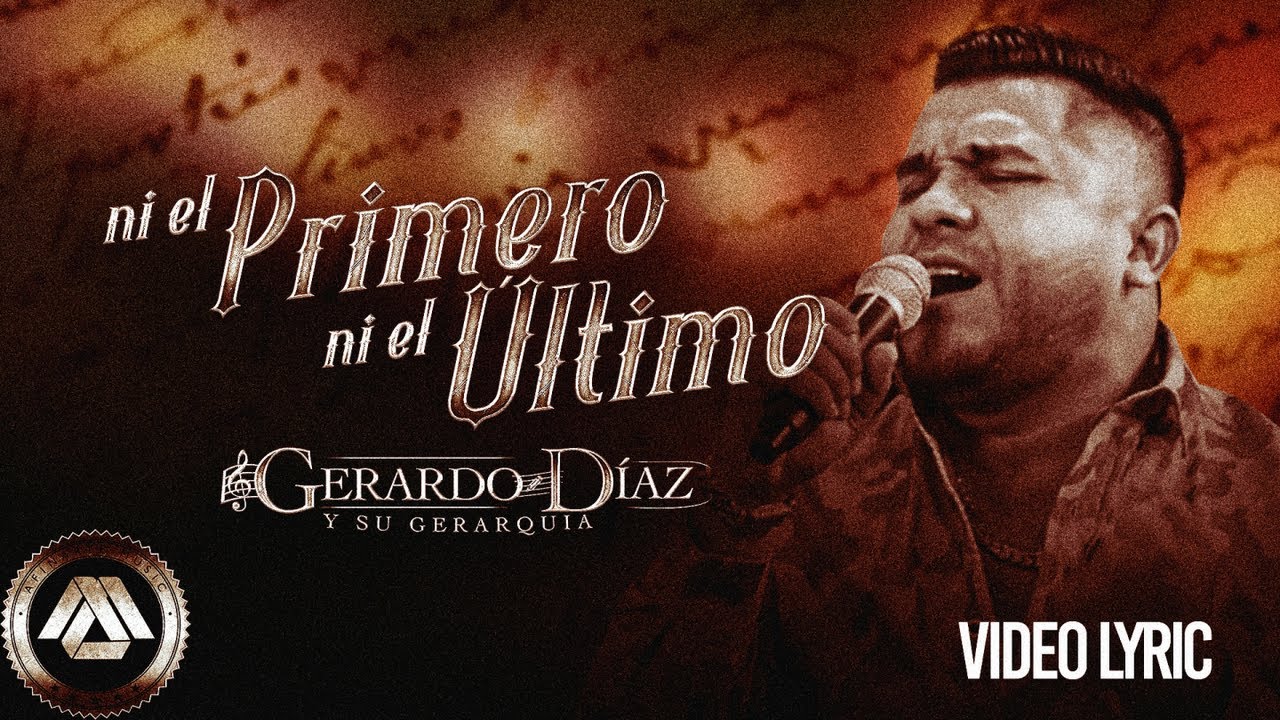 Gerardo Diaz y Su Gerarquia - Ni El Primero Ni El Último (Video Lyric)