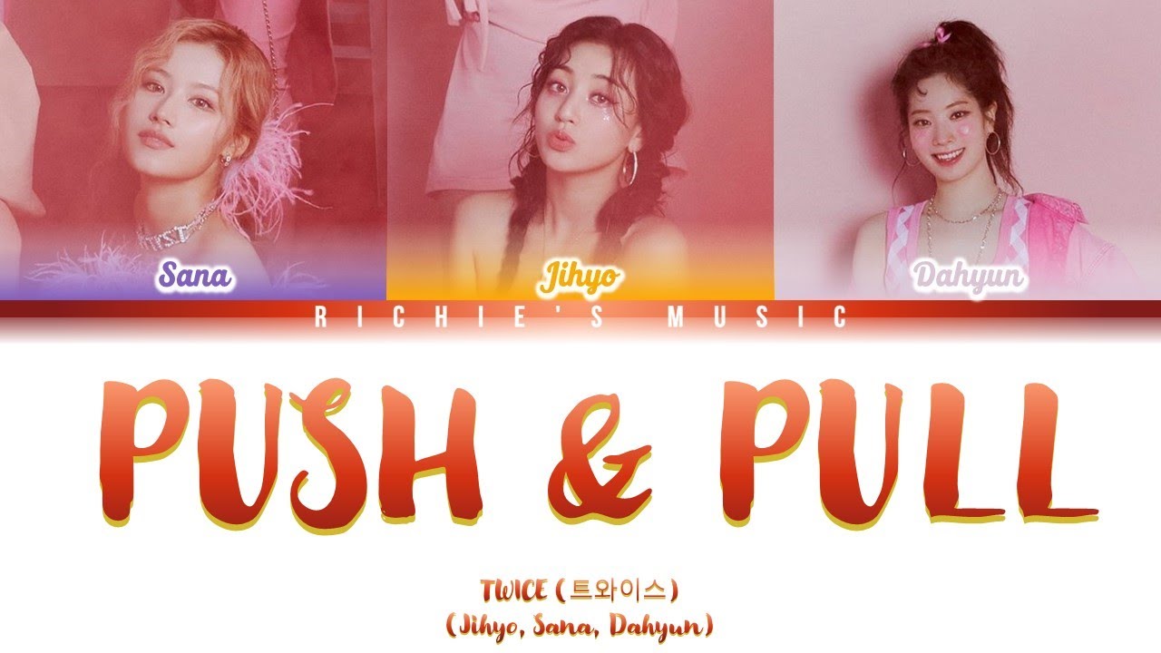 TWICE (트와이스) - PUSH & PULL (JIHYO, SANA, DAHYUN) [Color Coded Lyrics Han|Rom|Eng]