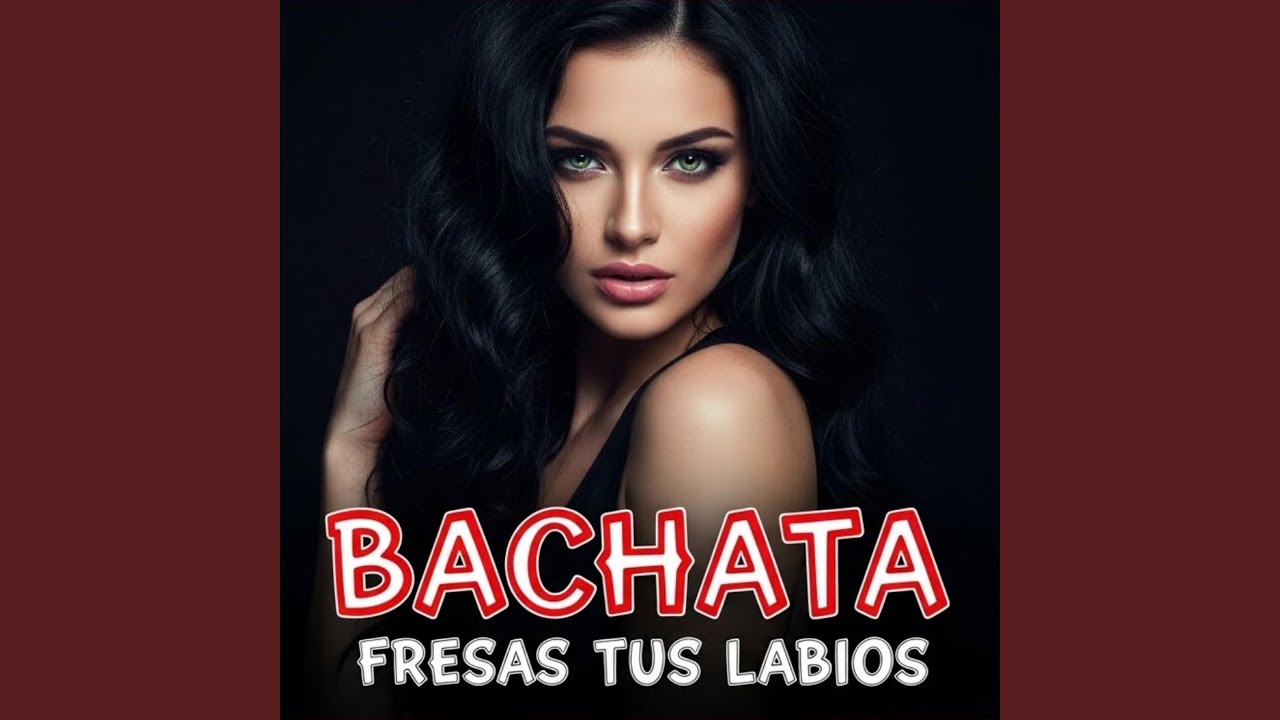 Fresas tus labios. BACHATA